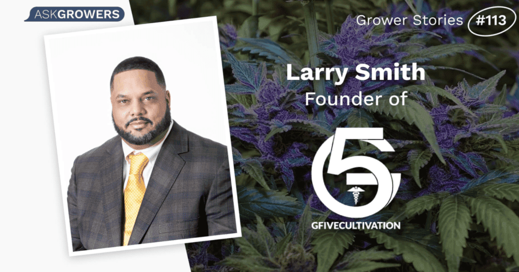 A headshot of Larry Smith, wearing a suit and tie, is displayed on the left. On the right, there is text indicating he is the founder of GFive Cultivation, accompanied by the company’s logo and a background of cannabis plants. The top right corner says "Grower Stories #113.”. CA Norml