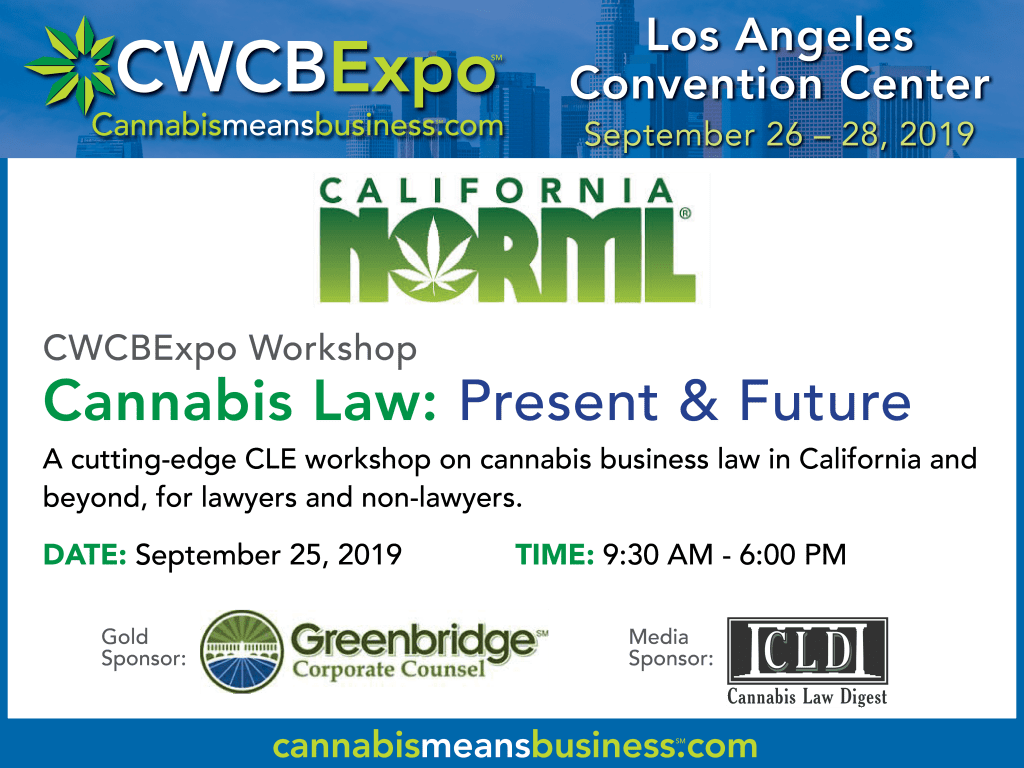 A flyer for CWCBExpo at the Los Angeles Convention Center, September 26-28, 2019. It announces a Cannabis Legal Workshop by Cal NORML on "Cannabis Law: Present & Future" on September 25, 2019, from 9:30 AM to 6:00 PM. Sponsors include Greenbridge Corporate Counsel and Cannabis Law Digest. CA Norml