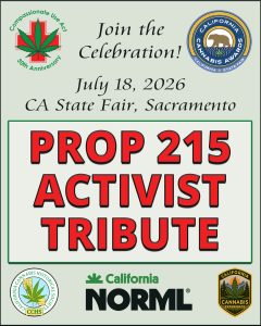 Poster for the Cal 215 Tribute at the CA State Fair in Sacramento on July 18, 2026, featuring cannabis-themed logos. Join us as we celebrate the Compassionate Use Act’s 30th anniversary and honor Prop 215 activists!. Ca NORML