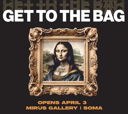 Framed Mona Lisa artwork with tattoos and large earrings on a black background. Bold text above reads "GET TO THE BAG." Below, orange text says "Presents David Downs. Opens April 3, Mirus Gallery | SOMA. Ca NORML